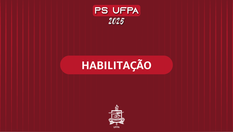 Edital de habilitação informa os procedimentos para a efetivação do vínculo institucional de classificadas(os) no PS 2025